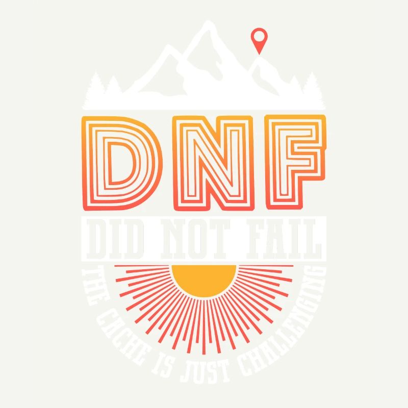 DNF: Did Not Fail - Geocaching Geocacher
