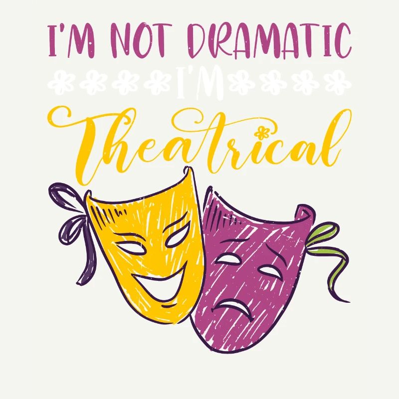 I'm Not Dramatic, I'm Theatrical 26