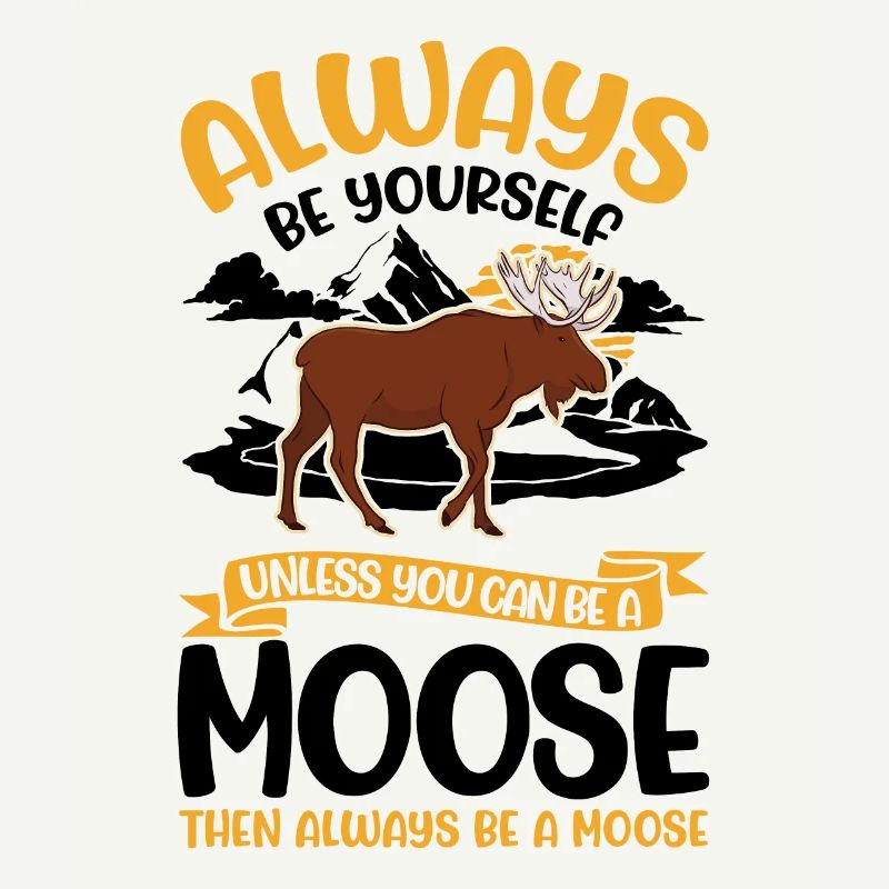 Always Be Yourself Moose Elchgeweih Elch