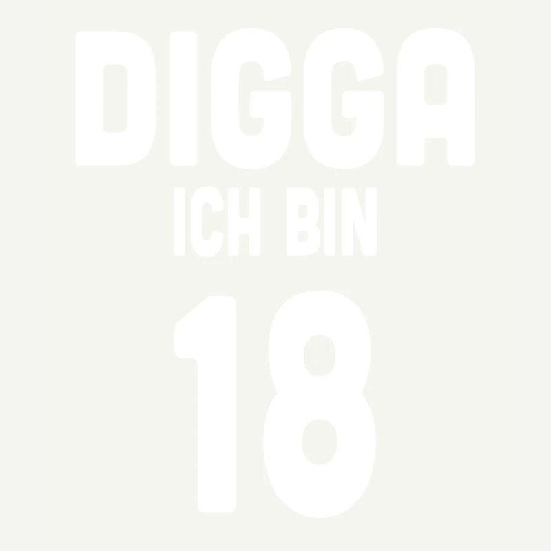 Digga ich bin 18