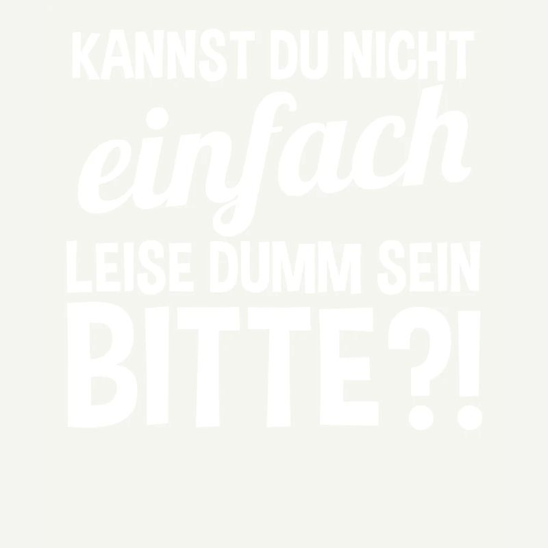 Kannst Du Nicht Einfach Leise Dumm Sein