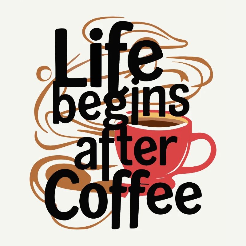 DAS LEBEN BEGINNT NACH DEM KAFFEE