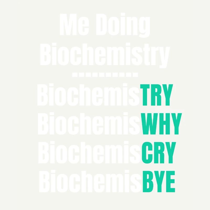 I do biochemistry, biochemistry scientist,