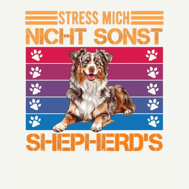 Aussie STRESS ME NOT ELSE SHEPHERDS Funny