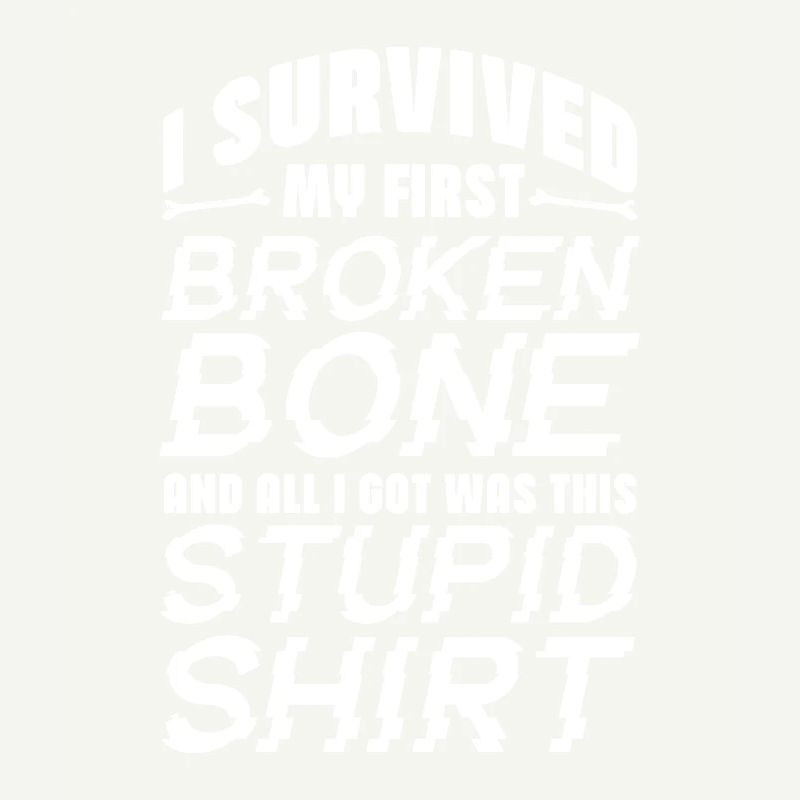 I Survived My First Broken Bone All I Got Was This