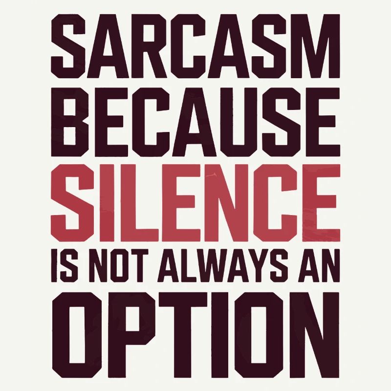Sarcasm – Silence Isn't Always an Option