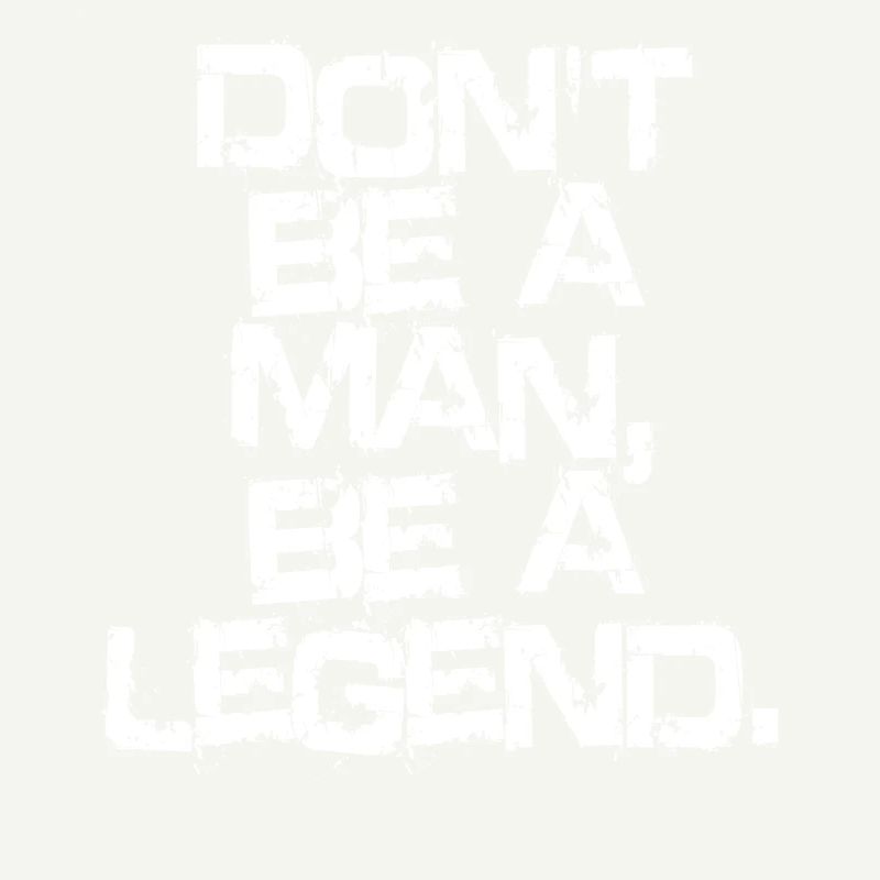 Don't Be A Man Be A Legend Man Father's Day Legend
