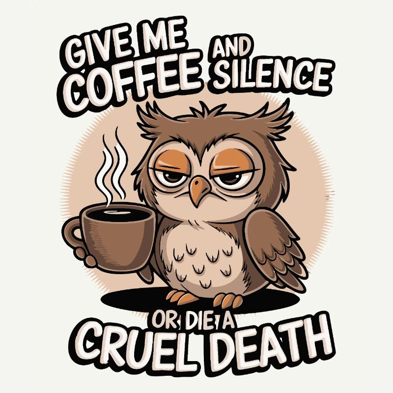 Kaffee Eule - geb mir Kaffee und Stille oder stirb