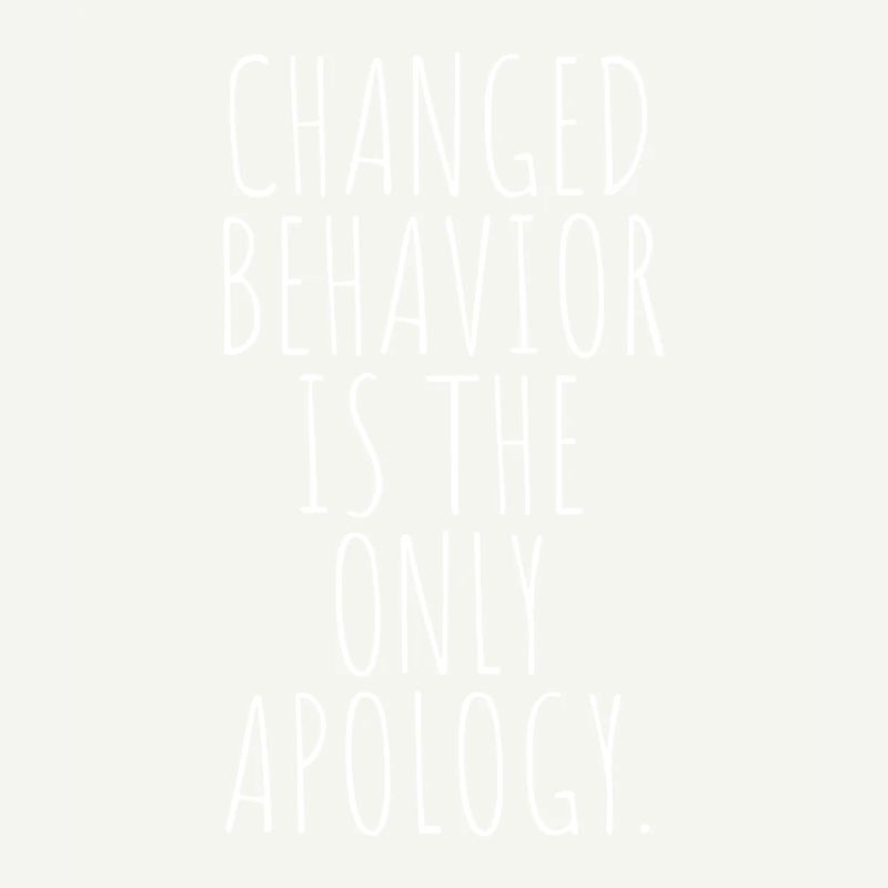 Changed Behavior Is The Only Apology Achtsamkeit