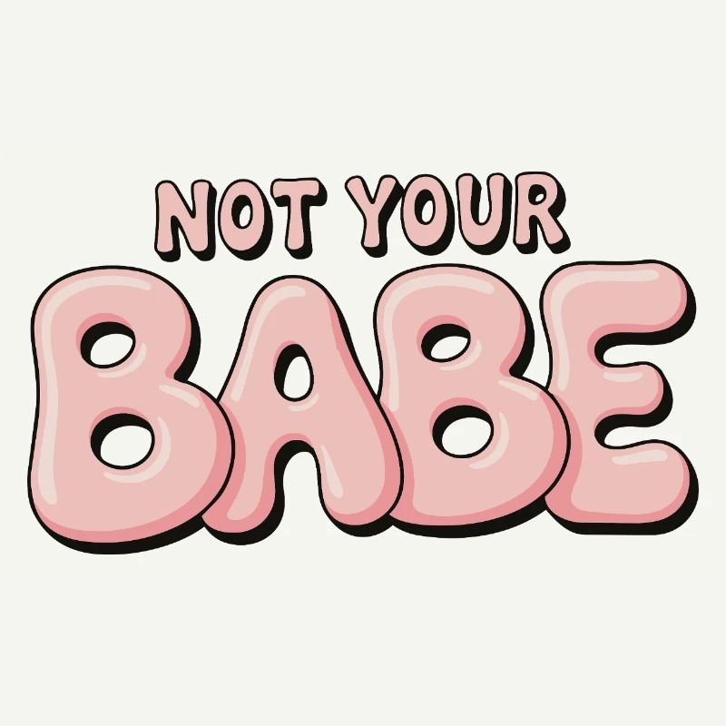 Not Your Babe - Statement Bubble Schrift