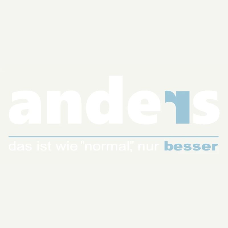 Anders ist wie "normal", nur besser. Sei du selbst