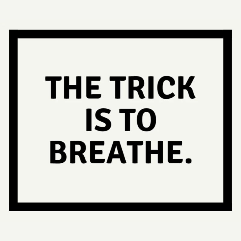 L’astuce consiste à b r e a t h e.