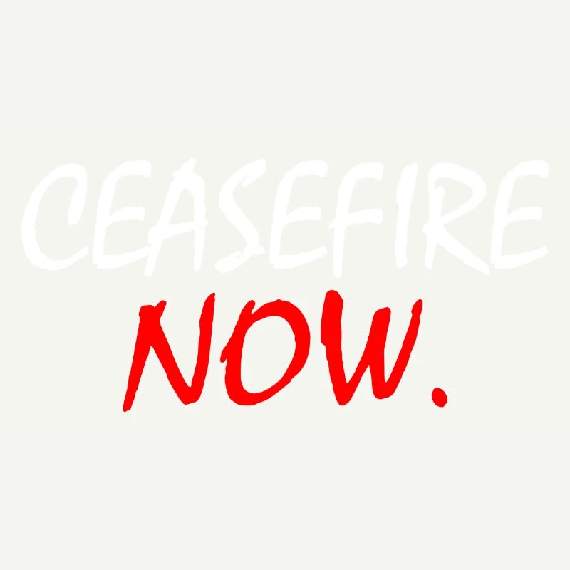 Ceasefire now