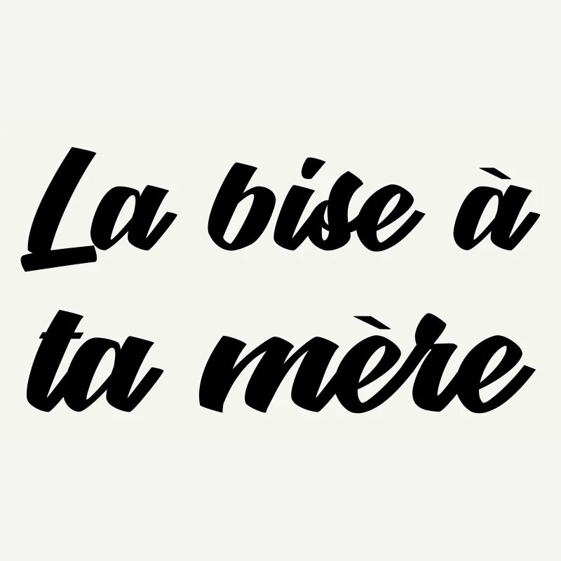 La bise à ta mère