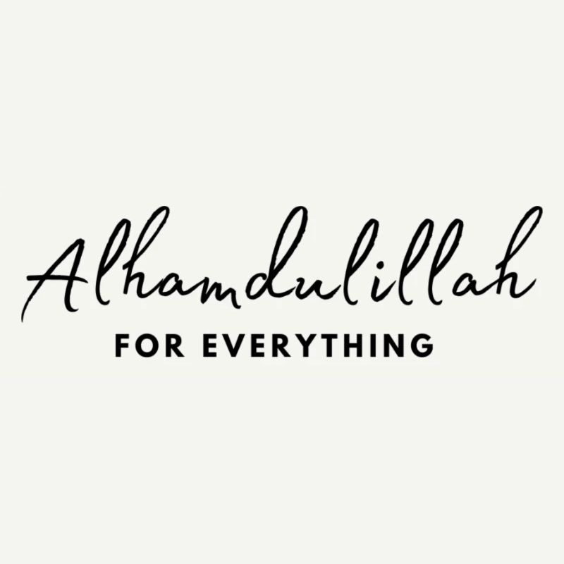 Alhamdulillah for everything /Islam /Muslim /Allah