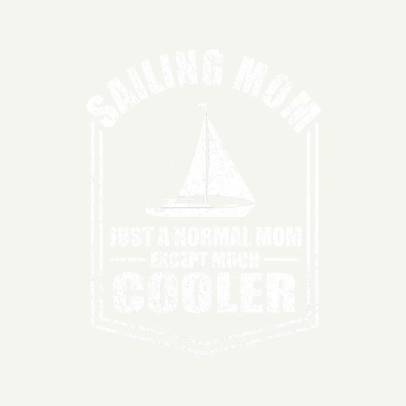 Sailing Mom Just A Normal Mom Except Cooler Mother