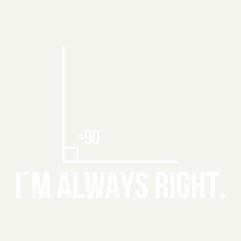 I'm always right.
