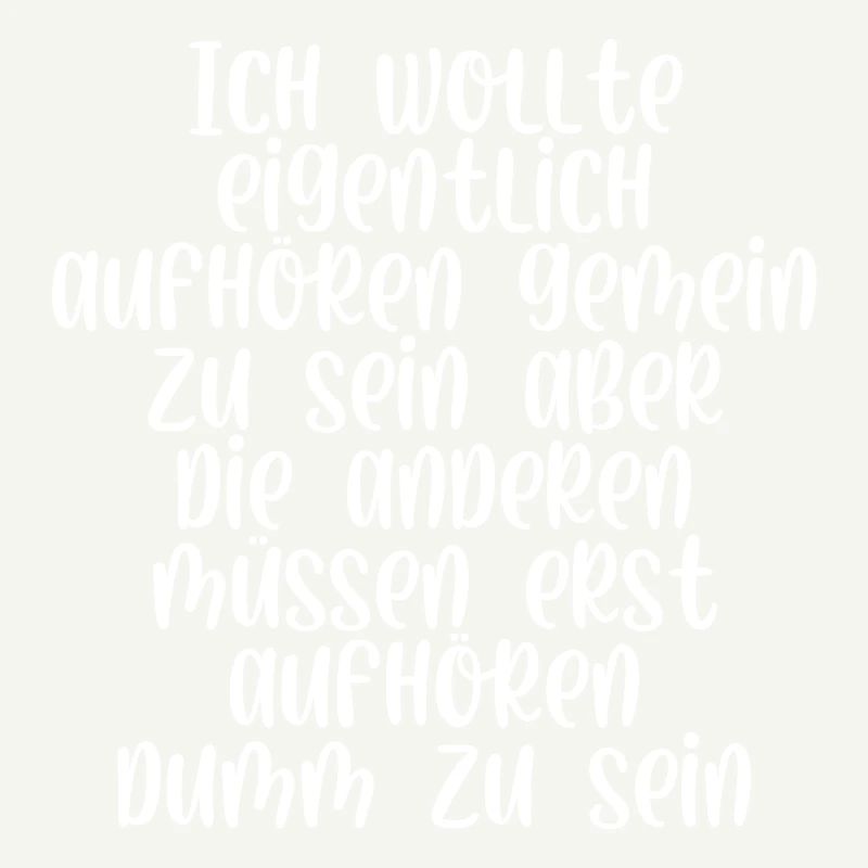 Ich wollte eigentlich aufhören gemein zu sein