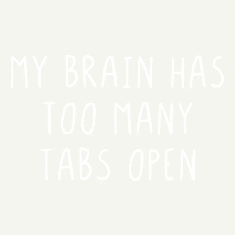 My brain has too many tabs open
