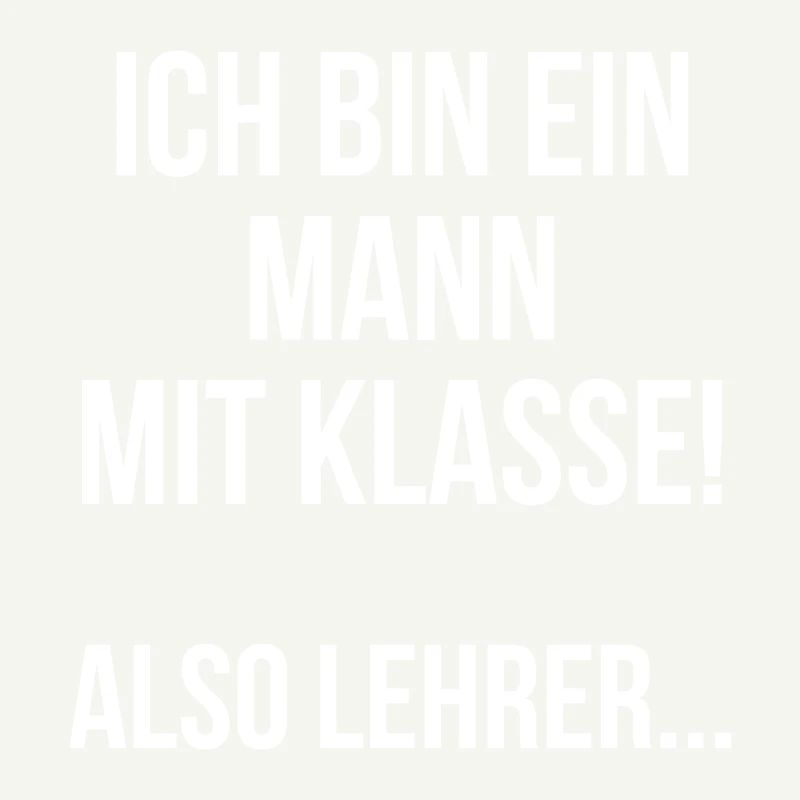 Ich bin ein Mann mit Klasse also Lehrer
