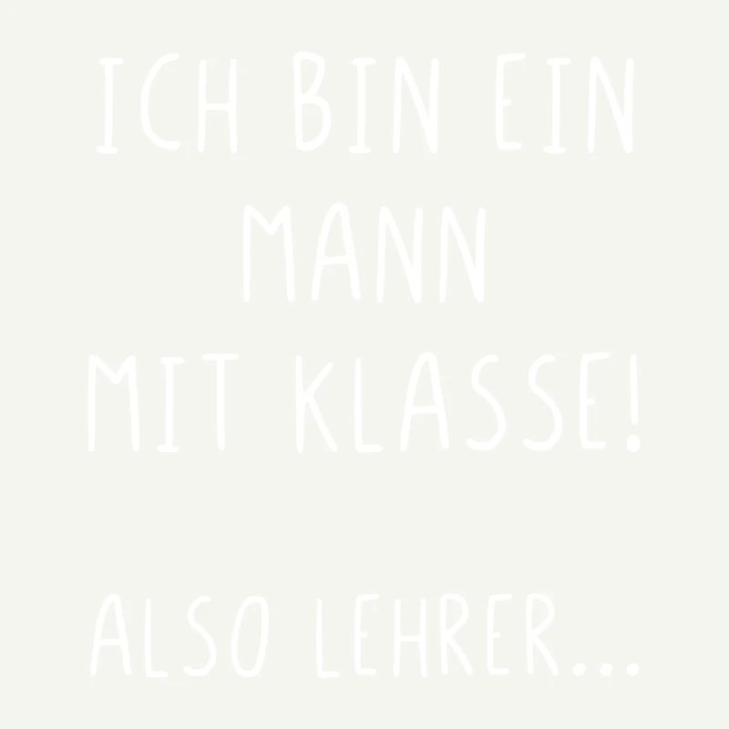 Ich bin ein Mann mit Klasse also Lehrer