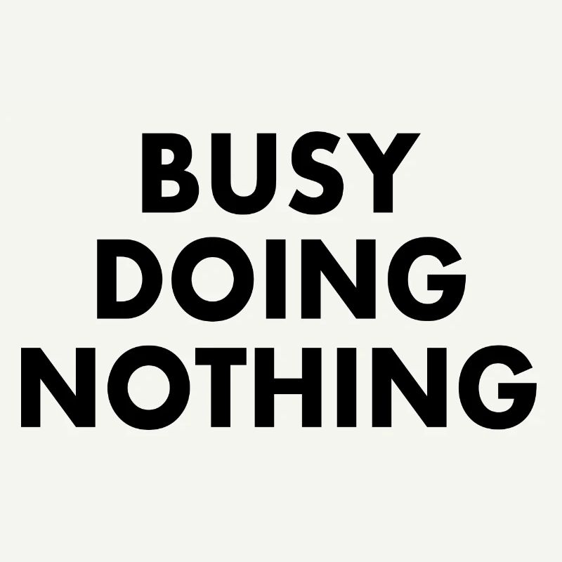 busy doing nothing