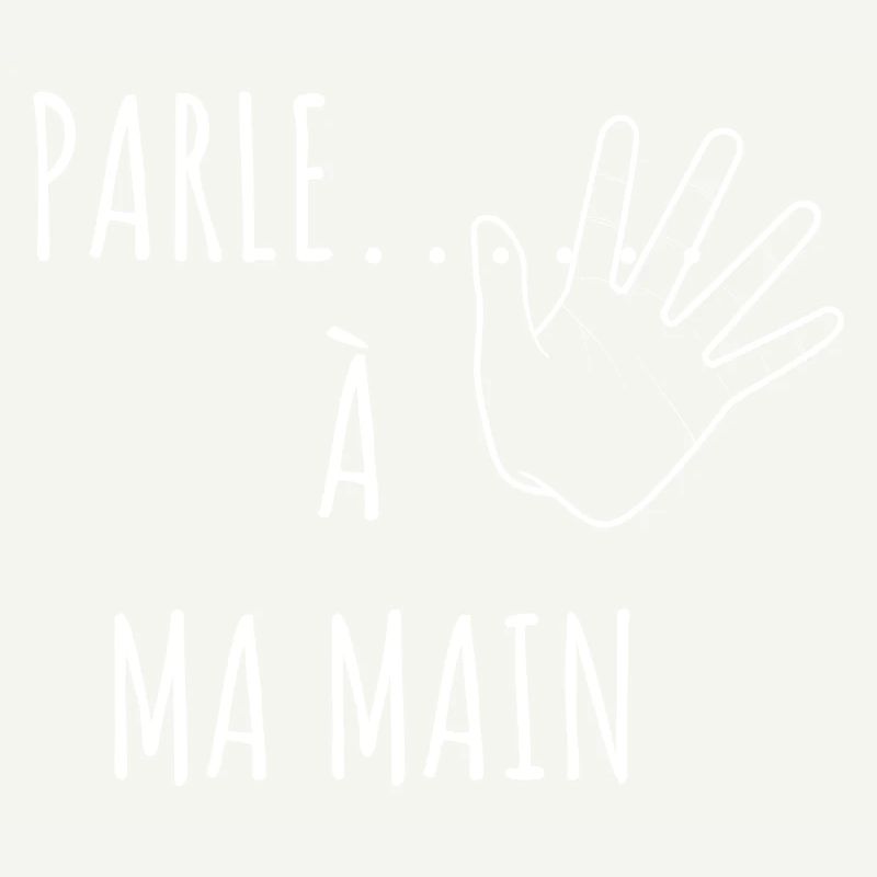 parle à ma main