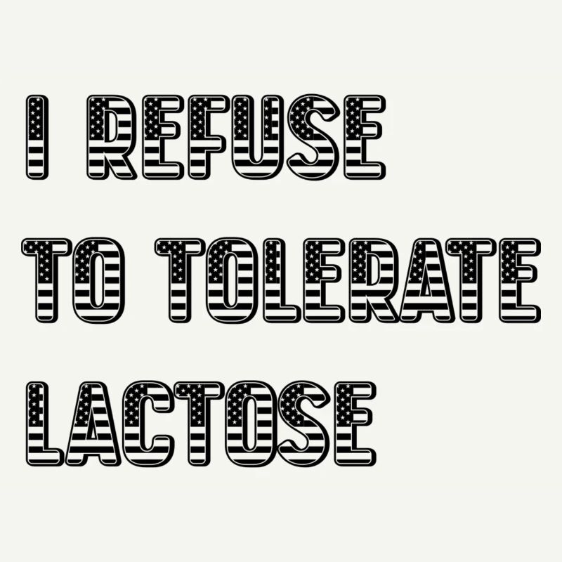 I Refuse To Tolerate Lactose