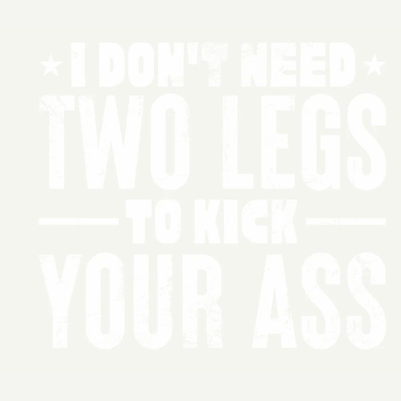 I Don't need 2 legs to kick your ass | Optimistic
