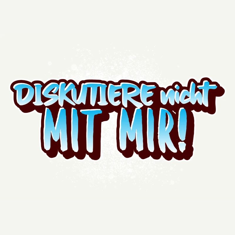"Diskutiere nicht mit mir" lustiger Spruch