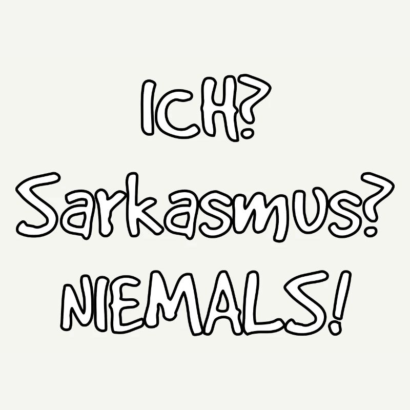 Ich? Sarkasmus? Nie! Lustiger Spruch