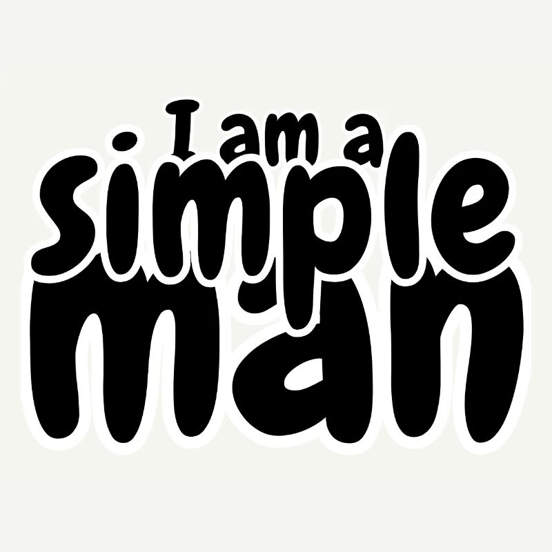 I am a simple man