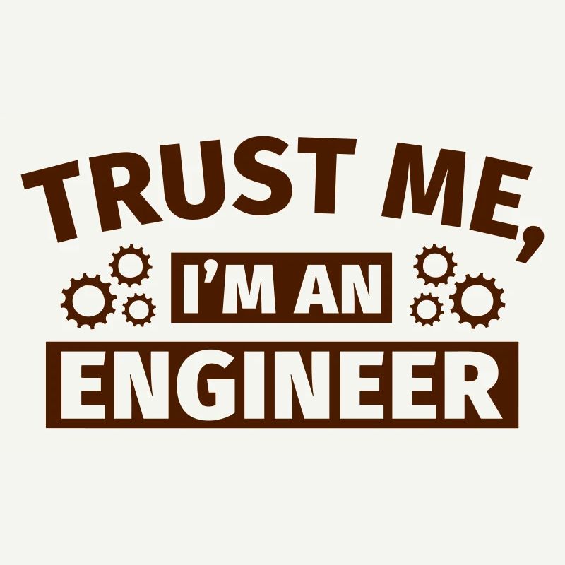 Trust Me I'm an Engineer