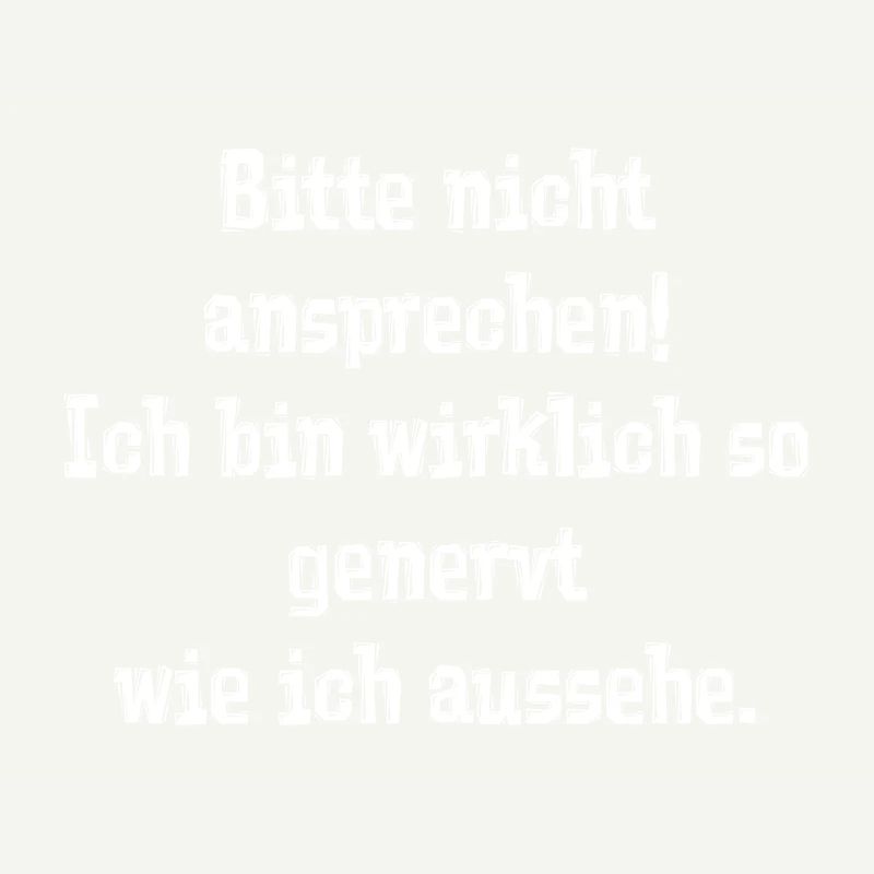 Bitte nicht ansprechen! Ich bin wirklich so generv