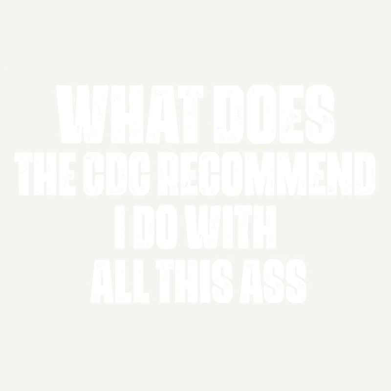 what does the cdc recommend i do with all this ass