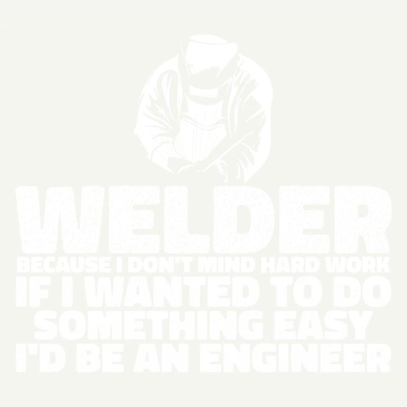 Welder, Because I Don't Mind Hard Work 3