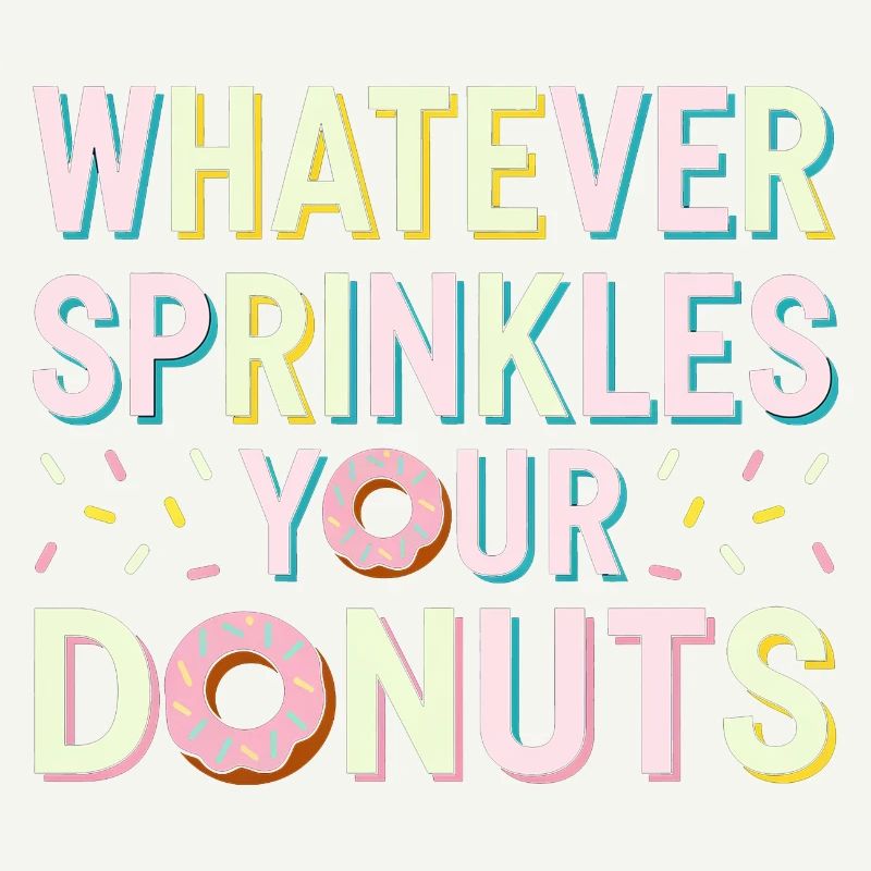 Whatever Sprinkles Your Donuts 6