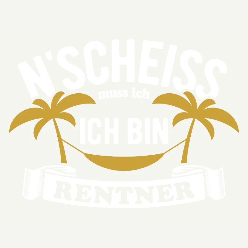 N' Scheiss muss ich, ich bin Rentner - Spruch