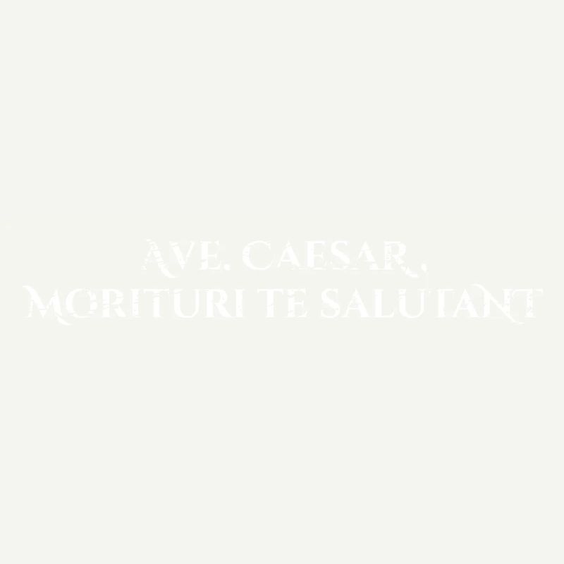 Ave, Caesar, morituri te salutant