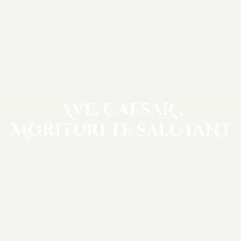 Ave, Caesar, morituri te salutant