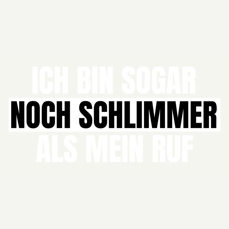 Ich bin sogar noch schlimmer als mein Ruf