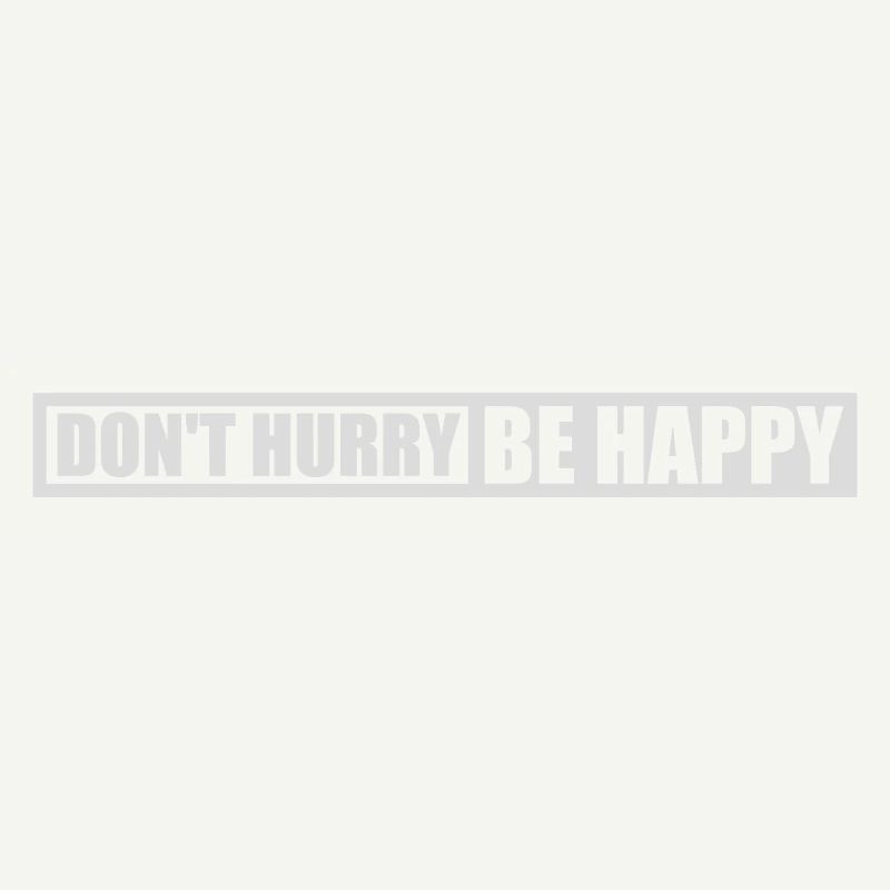 dont hurry be happy
