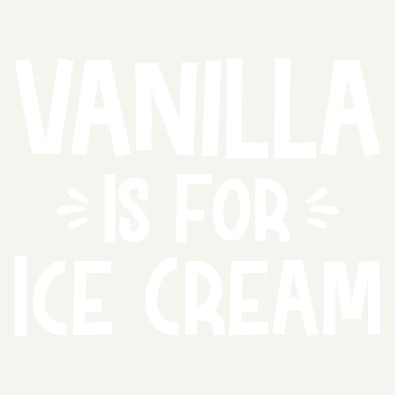 Vanilla Is For Ice Cream