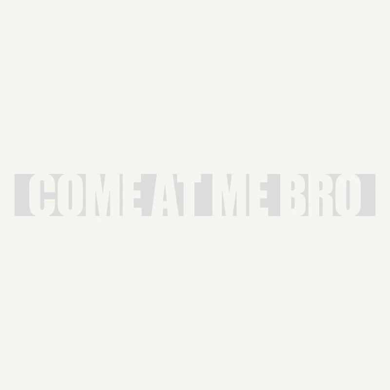 come at me bro