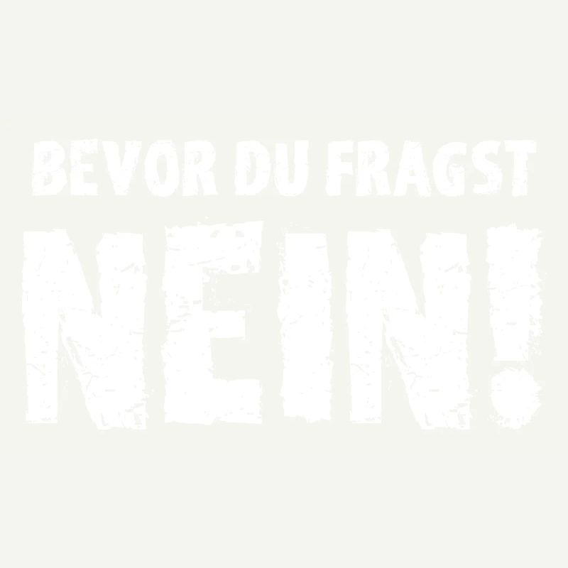 Bevor Du Fragst NEIN!