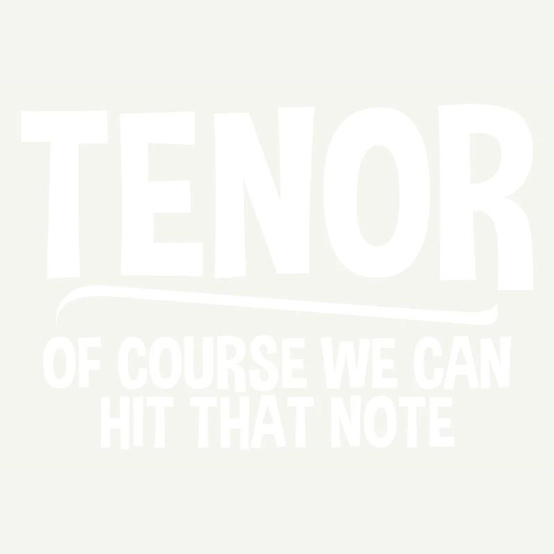 Tenor Of Course We Can Hit That Note