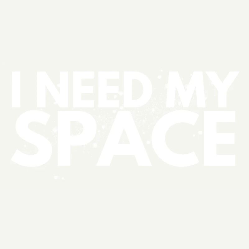 I need my space