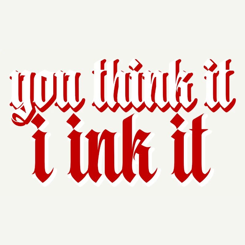 You Think It, I Ink It