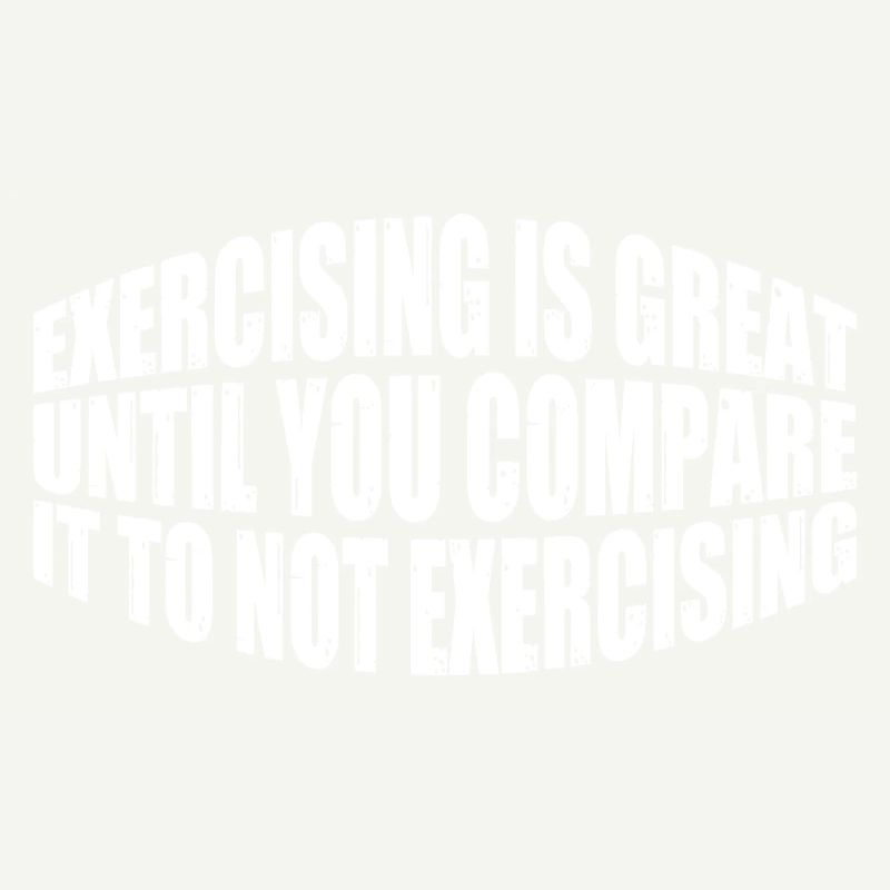 Exercising Is Great Compare It To Not Exercising 4