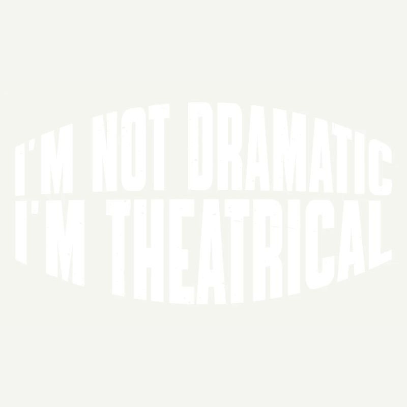 I'm Not Dramatic, I'm Theatrical 27